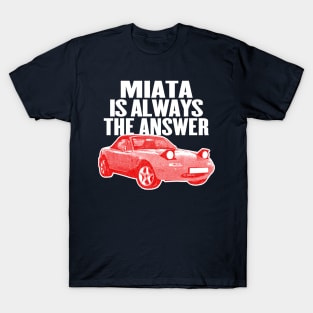 Miata Is Always The Answer / Mazda Fan Design T-Shirt